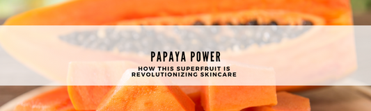 "Papaya Power: How This Superfruit is Revolutionizing Skincare"